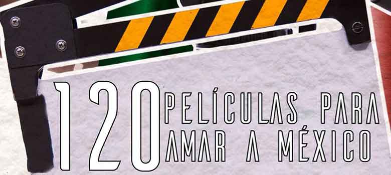 120 peliculas para amar a Mexico