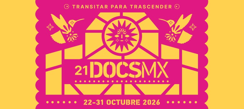 Lista la gran fiesta del documental: DocsMx21