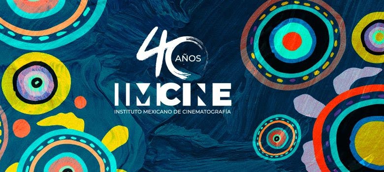 IMCINE celebrará sus 40 años con mucho cine mexicano