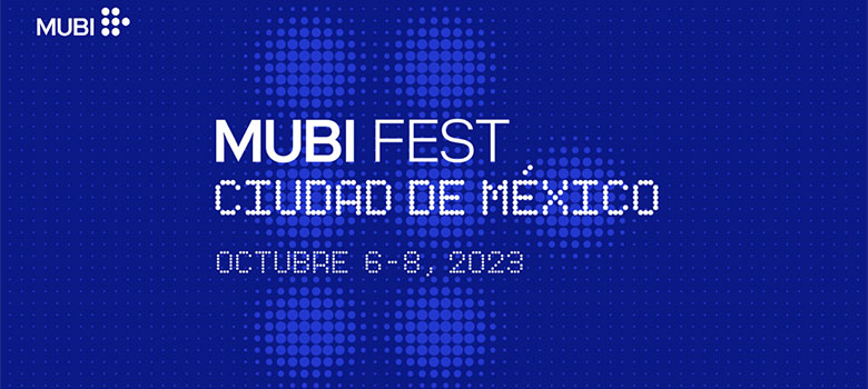 Cuatro películas imperdibles para celebrar el MUBI Fest CDMX